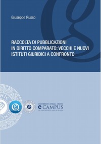 "Raccolta di pubblicazioni in diritto comparato:vecchi e nuovi istituti giuridici a confronto."